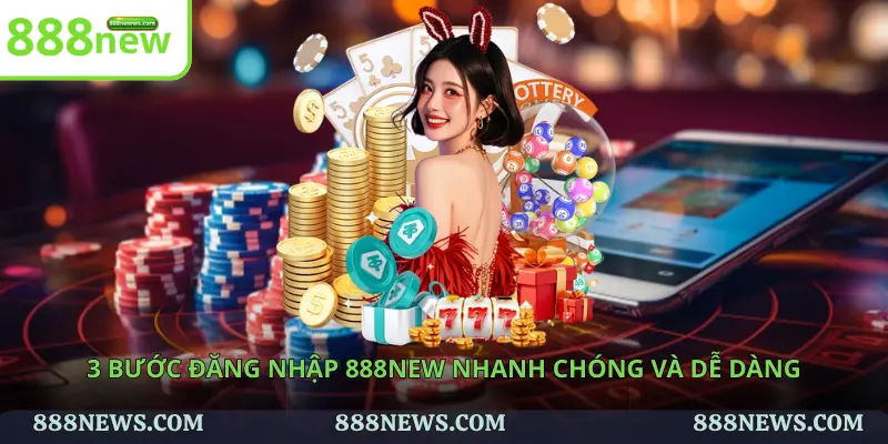 3 bước đăng nhập 888NEW nhanh chóng và dễ dàng