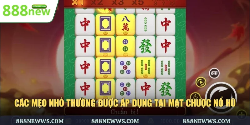 Các mẹo nhỏ thường được áp dụng tại mạt chược nổ hũ