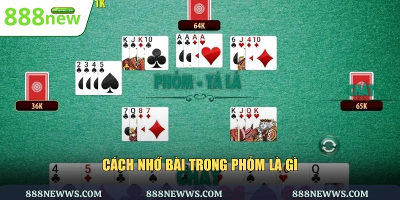Cách nhớ bài trong phỏm là gì