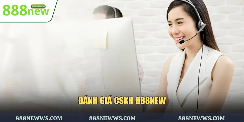 Đánh giá CSKH 888NEW