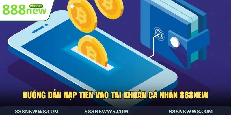 Cách nạp tiền vào tài khoản 888NEW