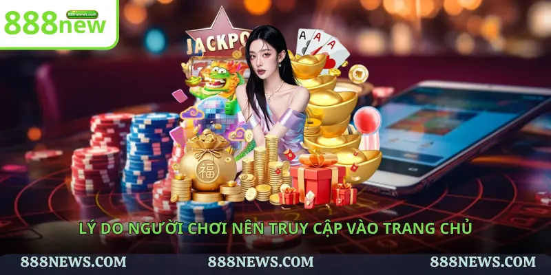 Lý do người chơi nên truy cập vào trang chủ