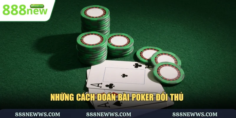 Những cách đoán bài Poker đối thủ