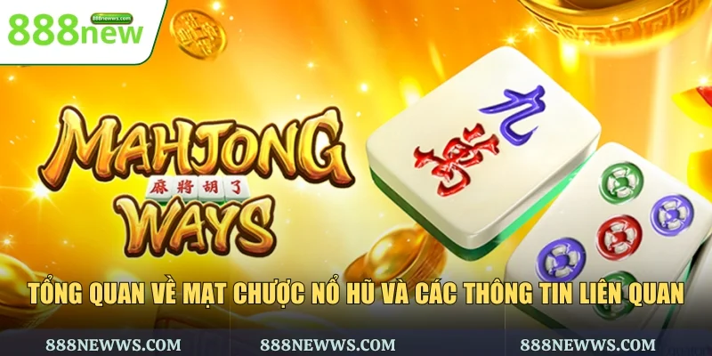Tổng quan về mạt chược nổ hũ và các thông tin liên quan