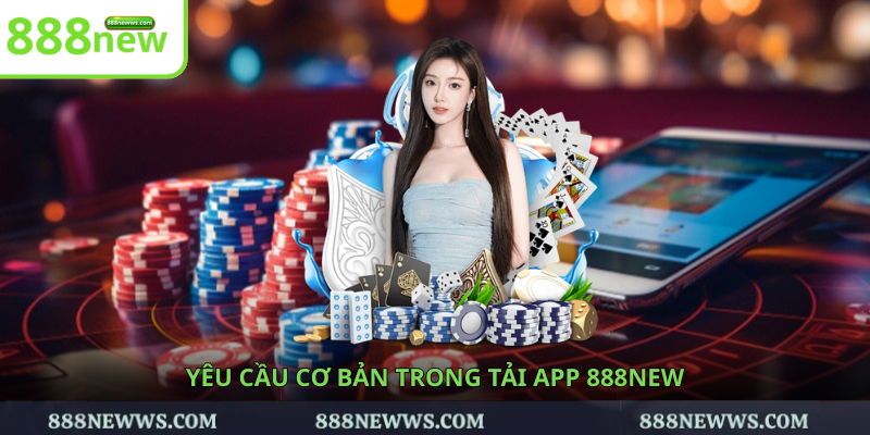 Yêu cầu cơ bản trong tải app 888NEW